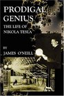 Prodigal Genius The Life of Nikola Tesla