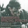 America's Special Forces The Organization Men Weapons and the Actions of the United States Special Operations Forces