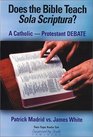 The Does the Bible Teach Sola Scriptura CatholicProtestant Debate