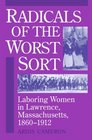 Radicals of the Worst Sort Laboring Women in Lawrence Massachusetts 18601912