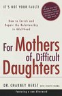 For Mothers of Difficult Daughters How to Enrich and Repair the Relationship in Adulthood