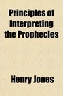 Principles of Interpreting the Prophecies