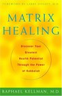 Matrix Healing  Unleashing Your Greatest Health Potential Through the Power of Kabbalah