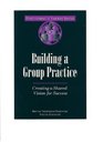 Building a Group Practice Creating a Shared Vision for Success