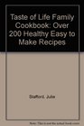 Taste of Life Family Cookbook Over 200 Healthy Easy to Make Recipes