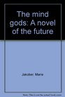 The mind gods A novel of the future