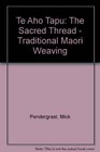 Te Aho Tapu The Sacred Thread  Traditional Maori Weaving