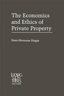 The Economics and Ethics of Private Property Studies in Political Economy and Philosophy