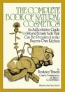 The complete bookof natural cosmetics An authorative guide to natural beauty beauty aids that can be prepared in the buyer's own kitchen
