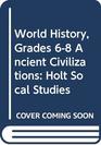 Holt Social Studies World History Ancient Civilizations