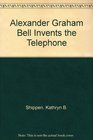 Alexander Graham Bell Invents the Telephone