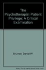 The PsychotherapistPatient Privilege A Critical Examination