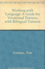 Working with Language A Guide for Vocational Trainers with Bilingual Trainees