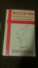New God New Nation Protestants and SelfReconstruction Nationalism in Korea 18961937