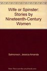 Wife or Spinster Stories by NineteenthCentury Women