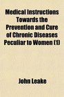 Medical Instructions Towards the Prevention and Cure of Chronic Diseases Peculiar to Women