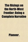 The Risings on the NorthWest Frontier Being a Complete Narrative