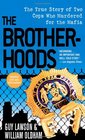 The Brotherhoods The True Story of Two Cops Who Murdered for the Mafia