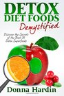Detox Diet Foods Demystified Discover The Secrets of the Best 28 Detox Superfoods for Cleansing and Detoxing Your Body Naturally