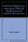 Gunboat Diplomacy 19191979 Political Applications of Limited Naval Force