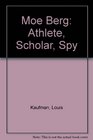 Moe Berg Athlete Scholar Spy