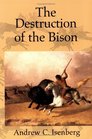 The Destruction of the Bison  An Environmental History 17501920