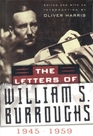 The Letters of William S. Burroughs : Volume I: 1945-1959