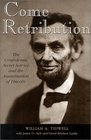Come Retribution: The Confederate Secret Service and the Assassination of Lincoln