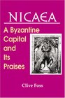 NICAEA A Byzantine Capital and Its Praises