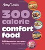 Betty Crocker 300 Calorie Comfort Food: 300 Favorite Recipes for Eating Healthy Every Day