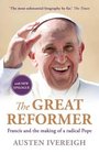 The Great Reformer Francis and the Making of a Radical Pope