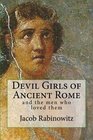 Devil Girls of Ancient Rome and the men who loved them