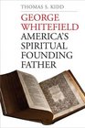 George Whitefield America's Spiritual Founding Father