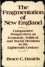 The Fragmentation of New England Comparative Perspectives on Economic Political and Social Divisions in the Eighteenth Century