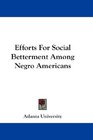 Efforts For Social Betterment Among Negro Americans