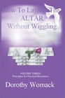 How to Lay on the Altar Without Wiggling Principles for Practical Revelation