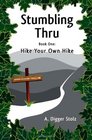 Stumbling Thru: Hike Your Own Hike (Volume 1)