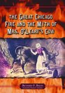 Great Chicago Fire And the Myth of Mrs O'leary's Cow