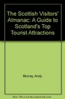 The Scottish Visitors Almanac A Guide to Scotland's Top Tourist Attractions