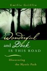 Wonderful and Dark Is This Road Discovering the Mystic Path