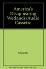 America's Disappearing Wetlands/Audio Cassette