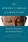 The Buddha's Dream of Liberation Freedom Emptiness and Awakened Nature