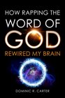HOW RAPPING THE WORD OF GOD REWIRED MY BRAIN