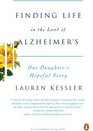 Finding Life in the Land of Alzheimer's One Daughter's Hopeful Story
