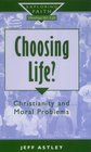 Choosing Life Christianity and Moral Problems