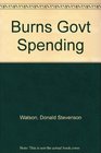 Burns Govt Spending