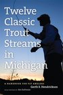 Twelve Classic Trout Streams in Michigan A Handbook for Fly Anglers