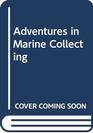 Adventures in marine collecting