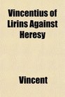 Vincentius of Lirins Against Heresy