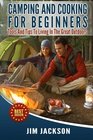 Camping And Cooking For Beginners Tools And Tips To Living In The Great Outdoors